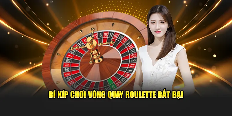 Bí kíp chơi vòng quay Roulette bất bại