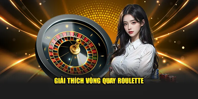 Giải thích vòng quay Roulette