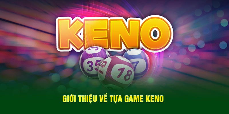 Giới thiệu về tựa game Keno