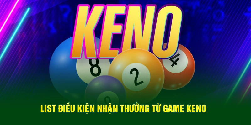 List điều kiện nhận thưởng từ game Keno