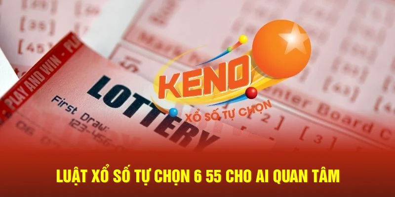 Luật xổ số tự chọn 6 55 cho ai quan tâm