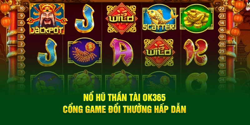 Nổ Hũ Thần Tài OK365 - Cổng Game Đổi Thưởng Hấp Dẫn 2025