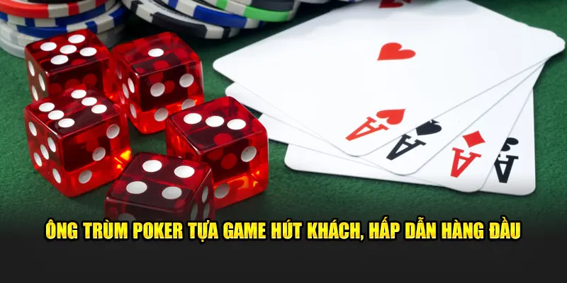 Ông Trùm Poker Tựa Game Hút Khách, Hấp Dẫn Hàng Đầu