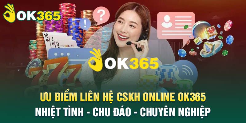 OK365 | Link Trang Chủ OK365.COM Mới Nhất 10/2026 Nhận +65K 15 Dịch vụ hỗ trợ CSKH 24/7 chuyên nghiệp, hỗ trợ đa kênh